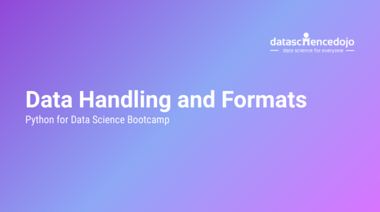 Data Handling and Formats Data Handling and Formats